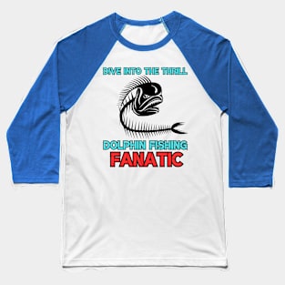 Dive into the Thrill: Dolphin Fishing Fanatic Dolphin fishing Baseball T-Shirt